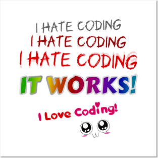 I hate coding I hate coding I hate coding it works I love coding! Posters and Art